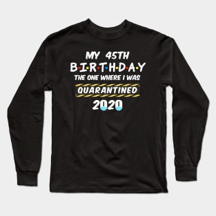 45th Birthday Quarantined Long Sleeve T-Shirt